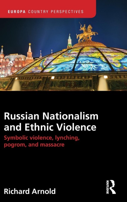 Russian Nationalism and Ethnic Violence: Symbolic Violence, Lynching, Pogrom and Massacre