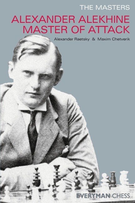 The Masters: Alexander Alekhine Master of Attack