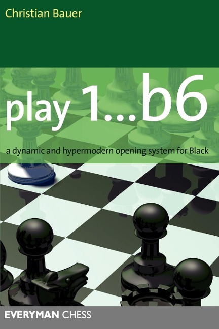 Play 1... B6: A Dynamic and Hypermodern Opening System for Black
