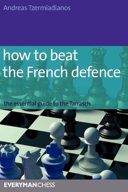 How to Beat the French Defence: The Essential Guide to the Tarrasch