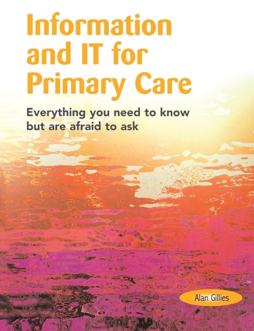 Information and IT for Primary Care: Everything You Need to Know but are Afraid to Ask