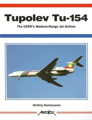 Aerofax: Tupolev Tu-154: The Ussrs Medium-Range Jet Airliner