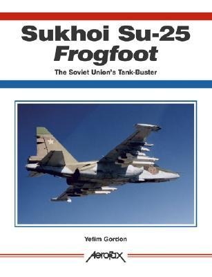 Aerofax: Sukhoi Su-25 Frogfoot: The Soviet Unions Tank-Buster