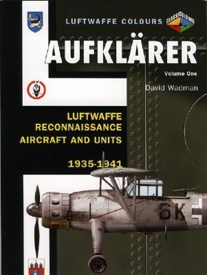 Aufklarer Volume One: Luftwaffe Reconnaissance Aircraft and Units 1935-1941