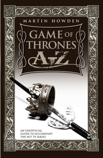 Games of Thrones A-Z: An Unofficial Guide to Accompany the Hit TV Series