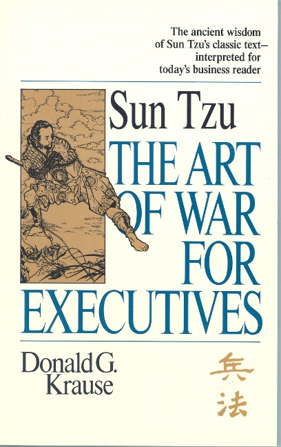 The Art of War for Executives: Sun Tzus Classic Text Interpreted for Todays Business Reader