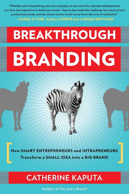 Breakthrough Branding: How Smart Entrepreneurs and Intrapreneurs Transform a Small Idea Into a Big Brand