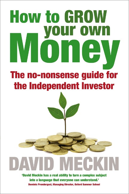 How to Grow Your Own Money: The No-Nonsense Guide for the Independent Investor