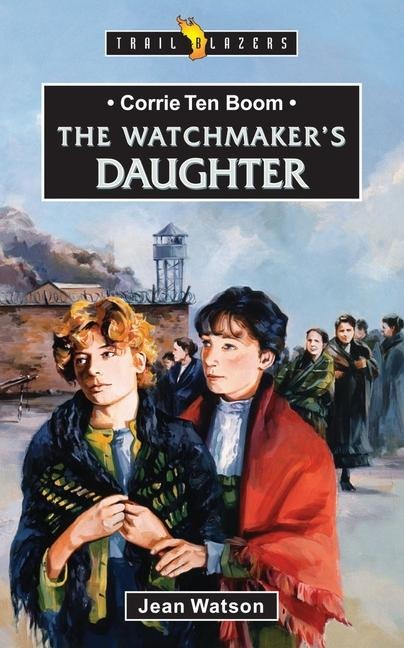 Corrie Ten Boom: The Watchmakers Daughter
