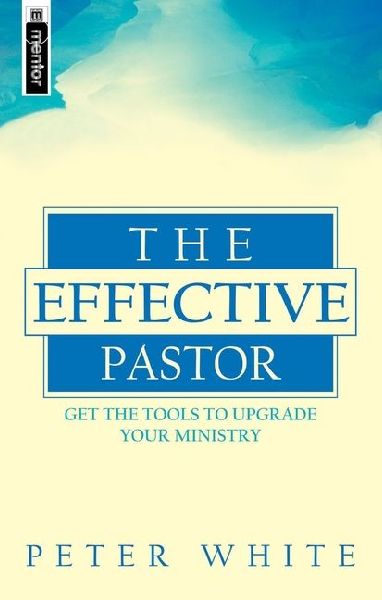 The Effective Pastor: Christian Leadership for the Twenty-First Century