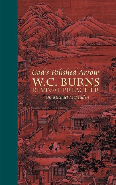 Gods Polished Arrow: Wc Burns; Revival Preacher