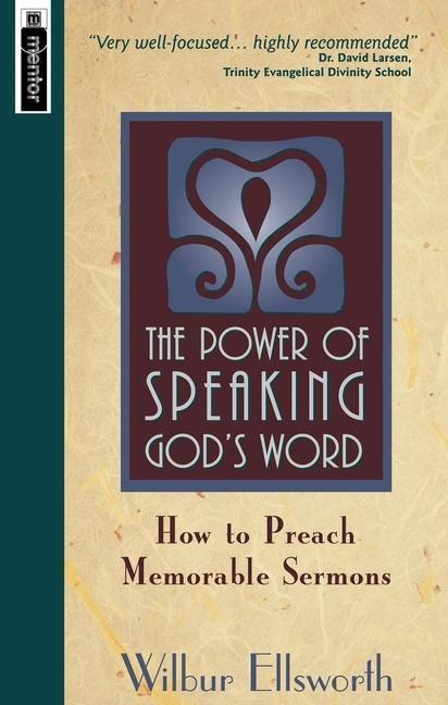 The Power of Speaking Gods Word: How to Preach Memorable Sermons