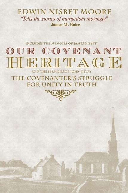 Our Covenant Heritage: The Covenanters Struggle for Unity in Truth