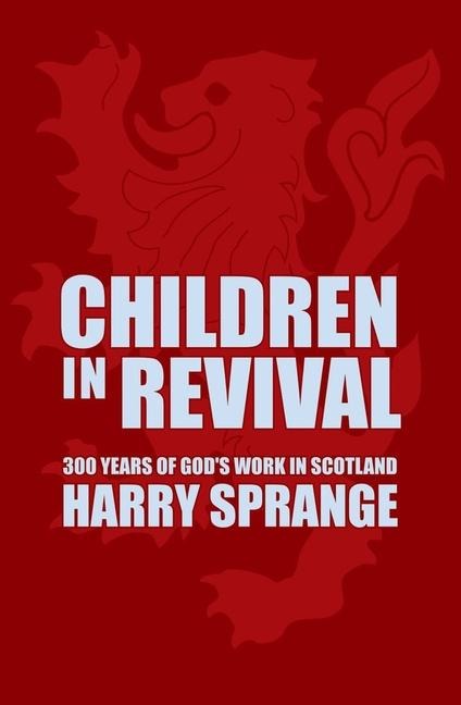 Children in Revival: 300 Years of Gods Work in Scotland
