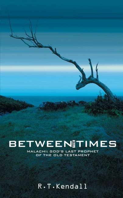 Between the Times: Malachi: Gods Last Prophet of the Old Testament