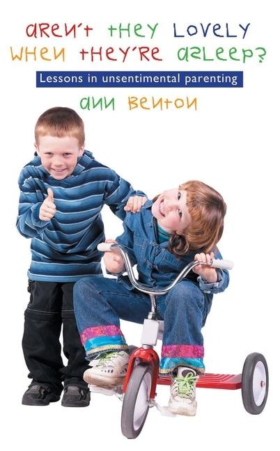 Arent They Lovely When Theyre Asleep?: Lessons in Unsentimental Parenting