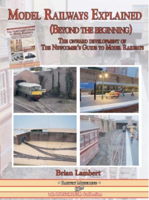 MODEL RAILWAYS EXPLAINED (Beyond the beginning): The onward development of The Newcomers Guide to Railway Modelling