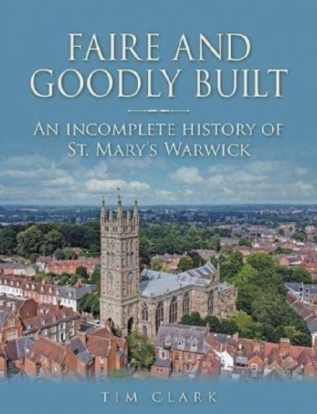 Faire and Goodly Built: An incomplete History of St. Marys Warwick