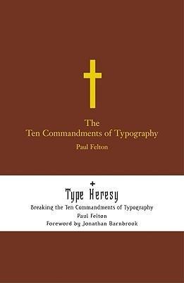 The Ten Commandments of Typography: Type Heresy: Breaking the Ten Commandments of Typography