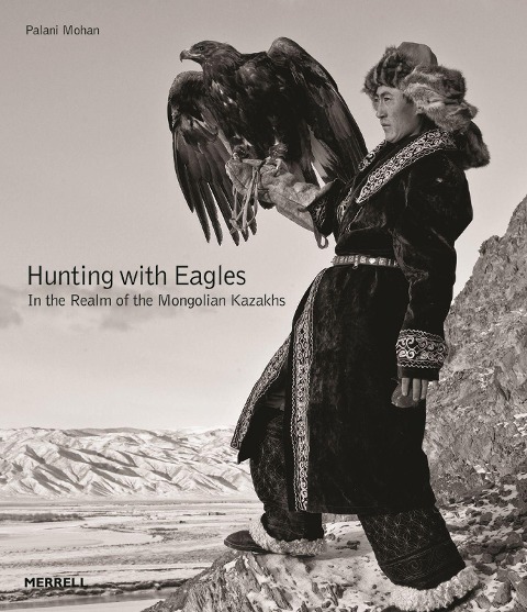 Hunting with Eagles: In the Realm of the Mongolian Kazakhs