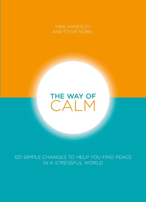 The Way of Calm: 120 Simple Changes to Help You Find Peace in a Stressful World