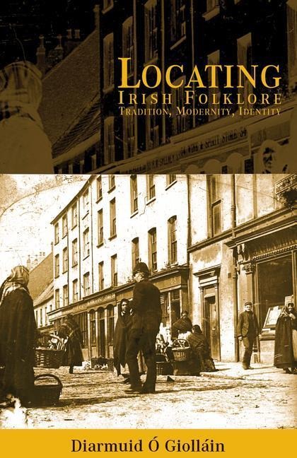 Locating Irish Folklore: Tradition, Modernity, Identity