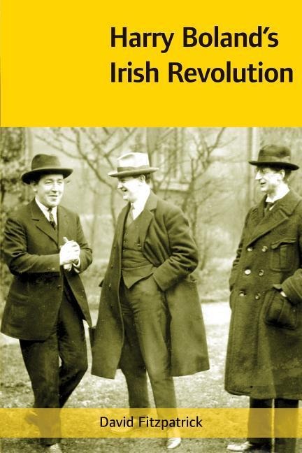 Harry Bolands Irish Revolution, 1887-1922