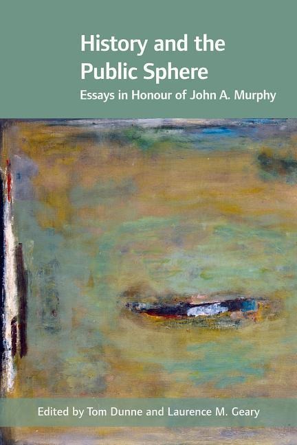 History and the Public Sphere: Essays in Honour of John A. Murphy