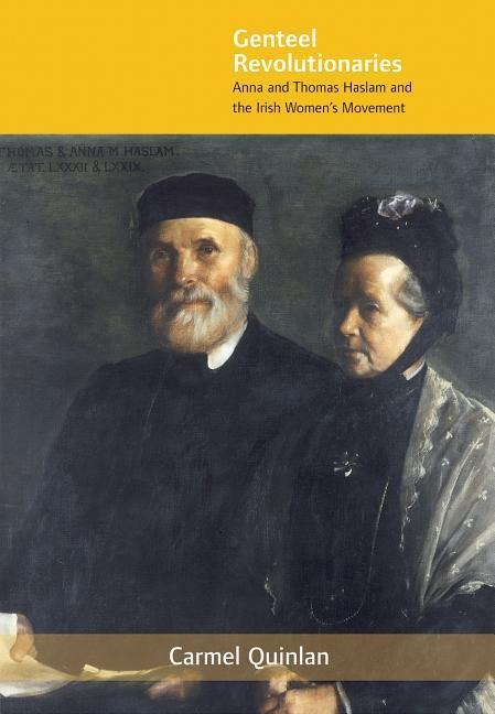 Genteel Revolutionaries: Anna and Thomas Haslam and the Irish Women's Movement