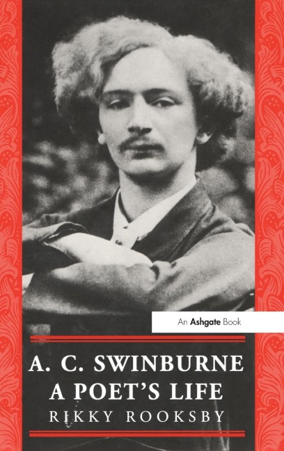 A.C. Swinburne: A Poets Life