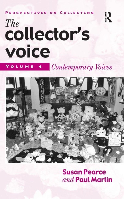 The Collectors Voice: Critical Readings in the Practice of Collecting: Volume 4: Contemporary Voices