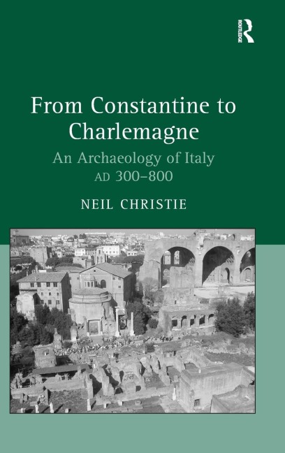 From Constantine to Charlemagne: An Archaeology of Italy AD 300-800