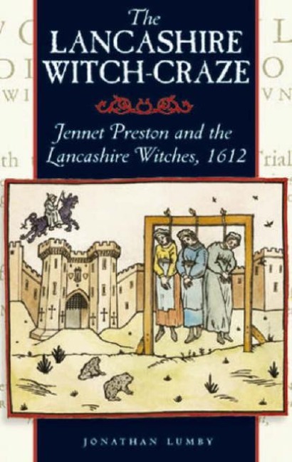 The Lancashire Witch Craze: Jennet Preston and the Lancashire Witches, 1612