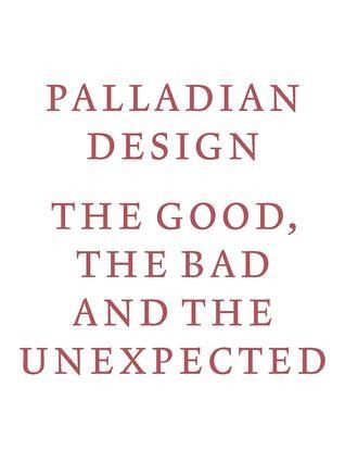 Palladian Design: The Good, the Bad and the Unexpected