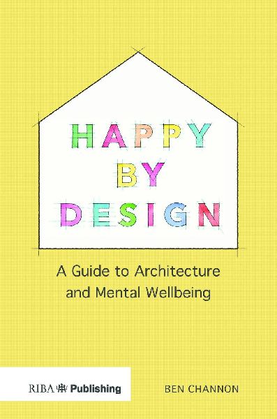 Happy by Design: A Guide to Architecture and Mental Wellbeing