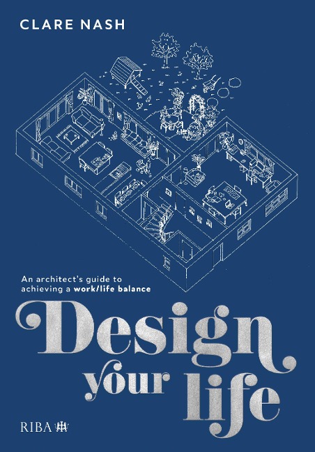 Design your life: An architects guide to achieving a work/life balance