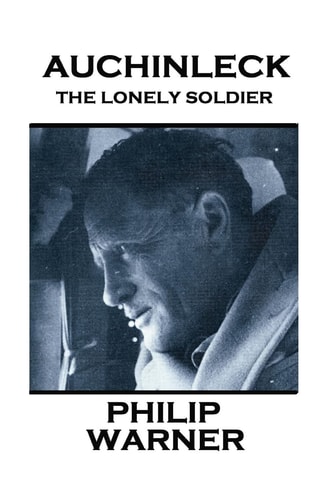 Phillip Warner - Auchinleck The Lonely Soldier