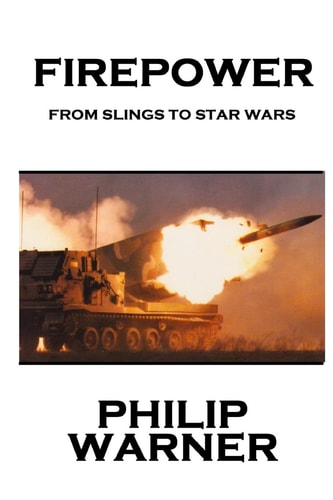 Phillip Warner - Firepower From Slings To Star Wars