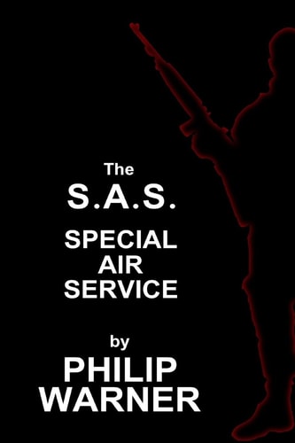 Phillip Warner - S.A.S. - The Special Air Service A History Of Britains Elite Forces
