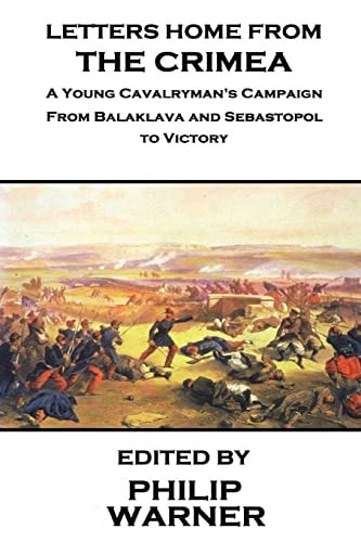 Phillip Warner - Letters Home from the Crimea A Young Cavalryman's Crimea Campaign