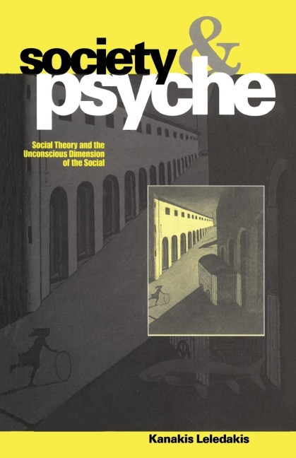 Society and Psyche: Social Theory and the Unconscious Dimension of the Social