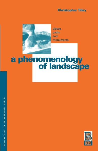 A Phenomenology of Landscape: Places, Paths and Monuments