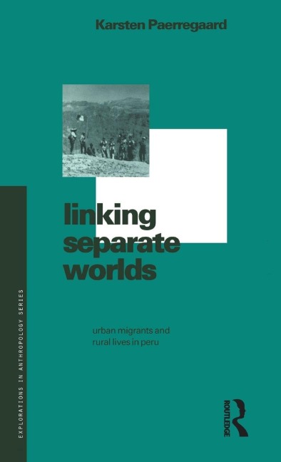 Linking Separate Worlds: Urban Migrants and Rural Lives in Peru