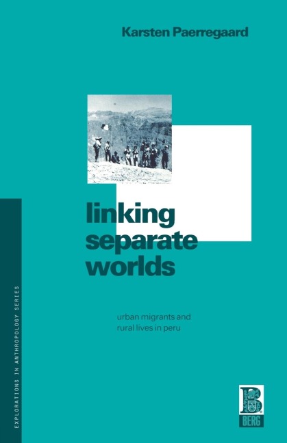 Linking Separate Worlds: Urban Migrants and Rural Lives in Peru
