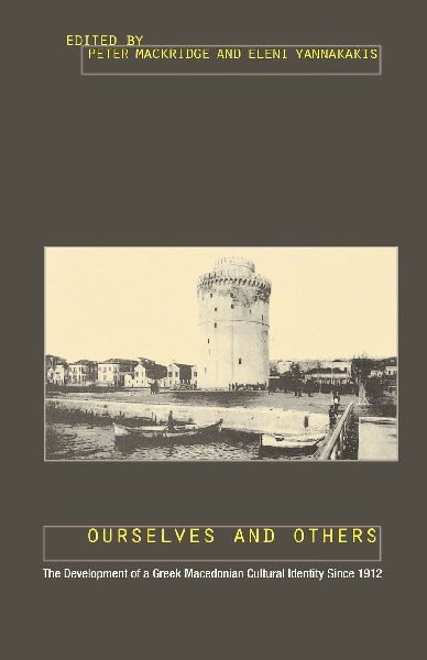 Ourselves and Others: The Development of a Greek Macedonian Cultural Identity Since 1912