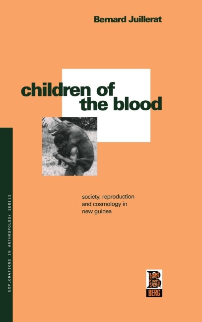 Children of the Blood: Society, Reproduction and Cosmology in New Guinea