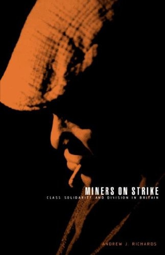 Miners on Strike Class Solidarity and Division in Britain