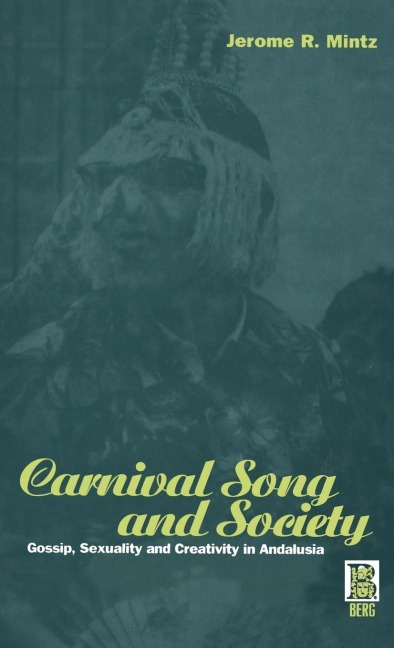 Carnival Song and Society: Gossip, Sexuality and Creativity in Andalusia