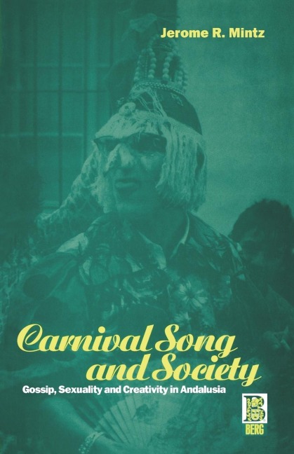 Carnival Song and Society: Gossip, Sexuality and Creativity in Andalusia
