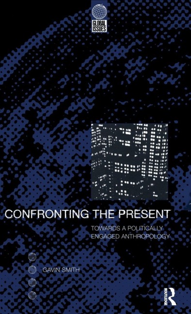 Confronting the Present: Towards a Politically Engaged Anthropology